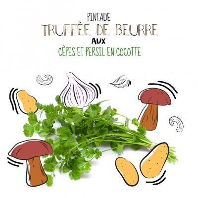 Pintade truffée de beurre cru aux cèpes et persil en cocotte